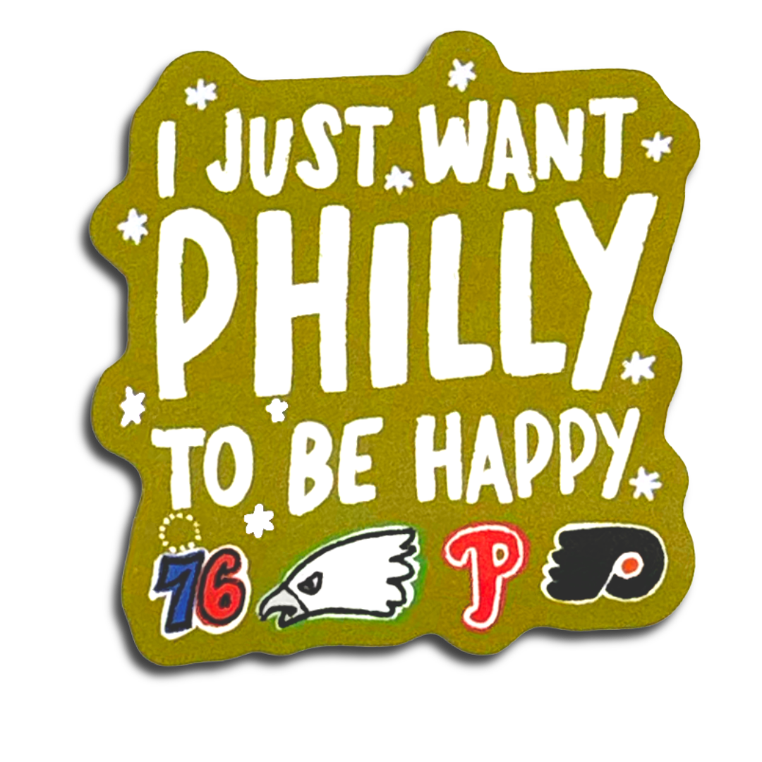 I Just Want Philly to Be Happy Sticker