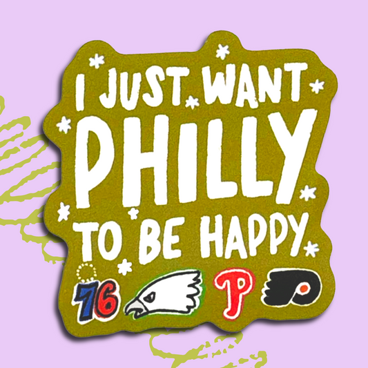 I Just Want Philly to Be Happy Sticker