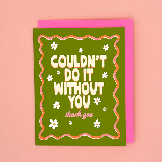Couldn't Do It Without You Thank You Card
