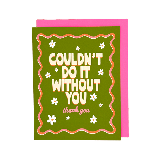 Couldn't Do It Without You Thank You Card